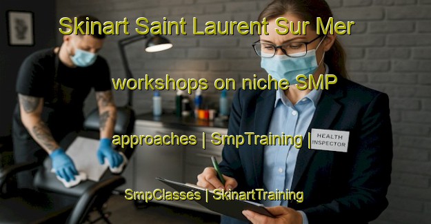 Skinart Saint Laurent Sur Mer workshops on niche SMP approaches | SmpTraining | SmpClasses | SkinartTraining-France
